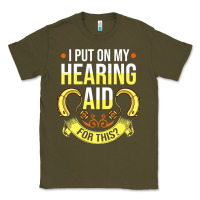 Army Green hearing aid gift funny deaf awareness t shirt Classic Tee - tuanDangUi