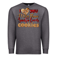 Charcoal Heather i love you more than santa loves cookies Premium Sweatshirt - LillyAllenDesigns