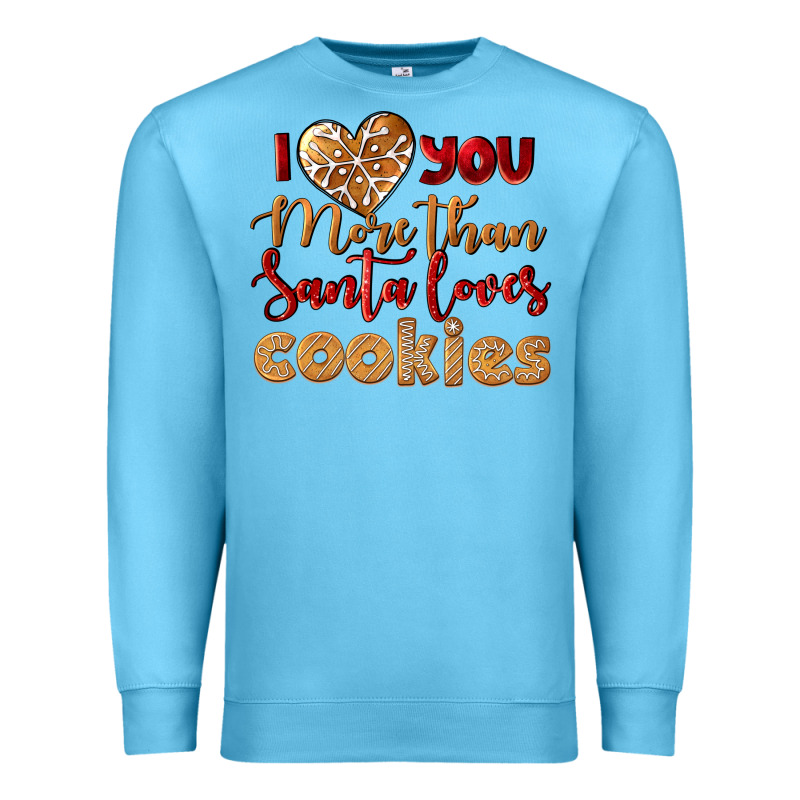 I Love You More Than Santa Loves Cookies Premium Sweatshirt by LillyAllenDesigns | Teevron