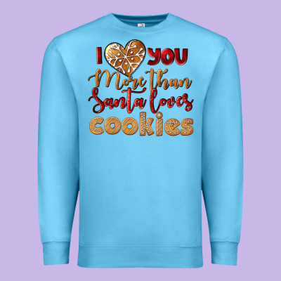 I Love You More Than Santa Loves Cookies Premium Sweatshirt Designed By Lillyallendesigns