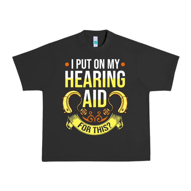 Hearing Aid Gift Funny Deaf Awareness T Shirt Urban Heavy Tee by tuanDangUi | Teevron