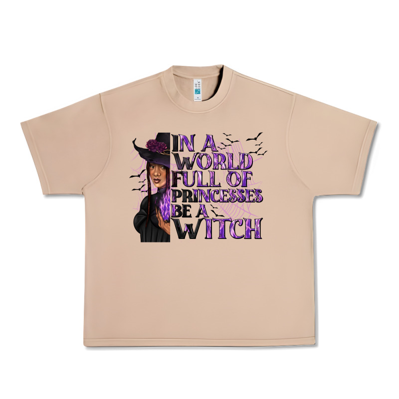 In A World Full Of Princesses Be A Witch Urban Heavy Tee by texasbilliewilder | Teevron
