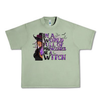 Oil Green In a World Full of Princesses Be a Witch Urban Heavy Tee - texasbilliewilder
