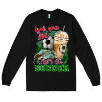 Black Grab your joe let's go Soccer Long Sleeve Tee - HowdyJamesFarm