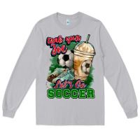 Moon Dust Grab your joe let's go Soccer Long Sleeve Tee - HowdyJamesFarm