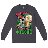 Grab Your Joe Let's Go Soccer Long Sleeve Tee | Teevron