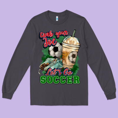 Grab Your Joe Let's Go Soccer Long Sleeve Tee Designed By Howdyjamesfarm
