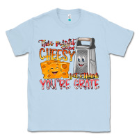 Dusty Blue This Might  Sound Chessy But it Think You Are Grat Classic Tee - RacoonDesign