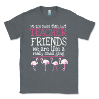 Charcoal Heather We Are More Than Just Teacher Friends We Are Like A Really Small Gang Classic Tee - Bettercallsaul