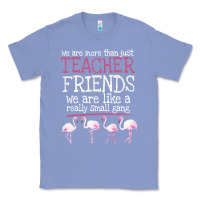 Colony Blue We Are More Than Just Teacher Friends We Are Like A Really Small Gang Classic Tee - Bettercallsaul