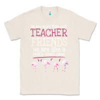Natural We Are More Than Just Teacher Friends We Are Like A Really Small Gang Classic Tee - Bettercallsaul