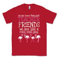 Red We Are More Than Just Teacher Friends We Are Like A Really Small Gang Classic Tee - Bettercallsaul