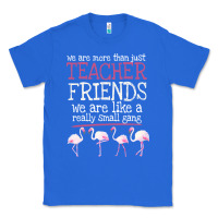 True Royal We Are More Than Just Teacher Friends We Are Like A Really Small Gang Classic Tee - Bettercallsaul