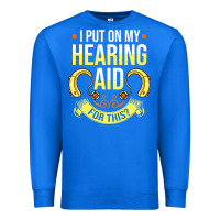 True Royal hearing aid gift funny deaf awareness t shirt Premium Sweatshirt - tuanDangUi