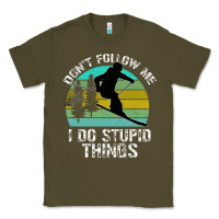 Army Green Don t Follow Me I Do Stupid Things Classic Tee - Bettercallsaul