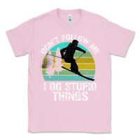 Bubblegum Pink Don t Follow Me I Do Stupid Things Classic Tee - Bettercallsaul