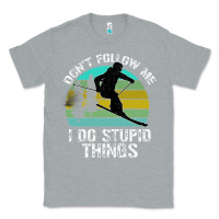 Heather Grey Don t Follow Me I Do Stupid Things Classic Tee - Bettercallsaul