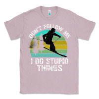 Lilac Don t Follow Me I Do Stupid Things Classic Tee - Bettercallsaul