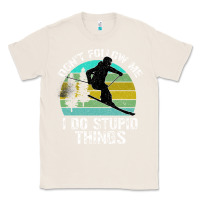 Natural Don t Follow Me I Do Stupid Things Classic Tee - Bettercallsaul