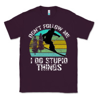 Plum Don t Follow Me I Do Stupid Things Classic Tee - Bettercallsaul