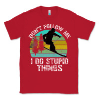 Red Don t Follow Me I Do Stupid Things Classic Tee - Bettercallsaul