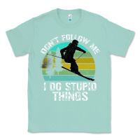 Seafoam Don t Follow Me I Do Stupid Things Classic Tee - Bettercallsaul
