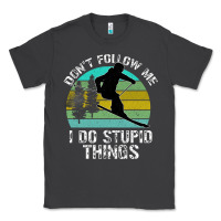 Smoke Don t Follow Me I Do Stupid Things Classic Tee - Bettercallsaul