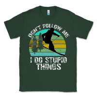 Sports Green Don t Follow Me I Do Stupid Things Classic Tee - Bettercallsaul