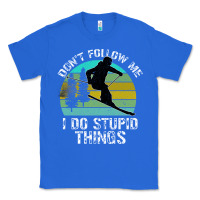 True Royal Don t Follow Me I Do Stupid Things Classic Tee - Bettercallsaul