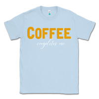 Dusty Blue Coffee Completes Me Classic Tee - Bettercallsaul