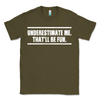 Army Green Underestimate Me That ll be Fun Classic Tee - Bettercallsaul