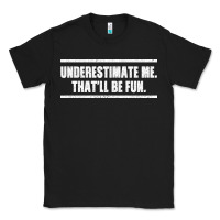 Black Underestimate Me That ll be Fun Classic Tee - Bettercallsaul