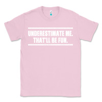 Bubblegum Pink Underestimate Me That ll be Fun Classic Tee - Bettercallsaul