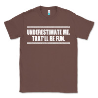 Chestnut Underestimate Me That ll be Fun Classic Tee - Bettercallsaul