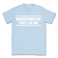 Dusty Blue Underestimate Me That ll be Fun Classic Tee - Bettercallsaul