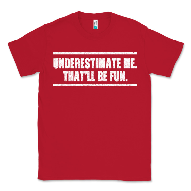 Underestimate Me That Ll Be Fun Classic Tee by Bettercallsaul | Teevron