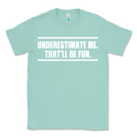 Seafoam Underestimate Me That ll be Fun Classic Tee - Bettercallsaul