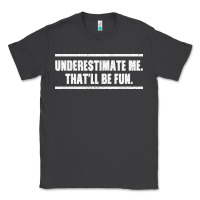 Smoke Underestimate Me That ll be Fun Classic Tee - Bettercallsaul