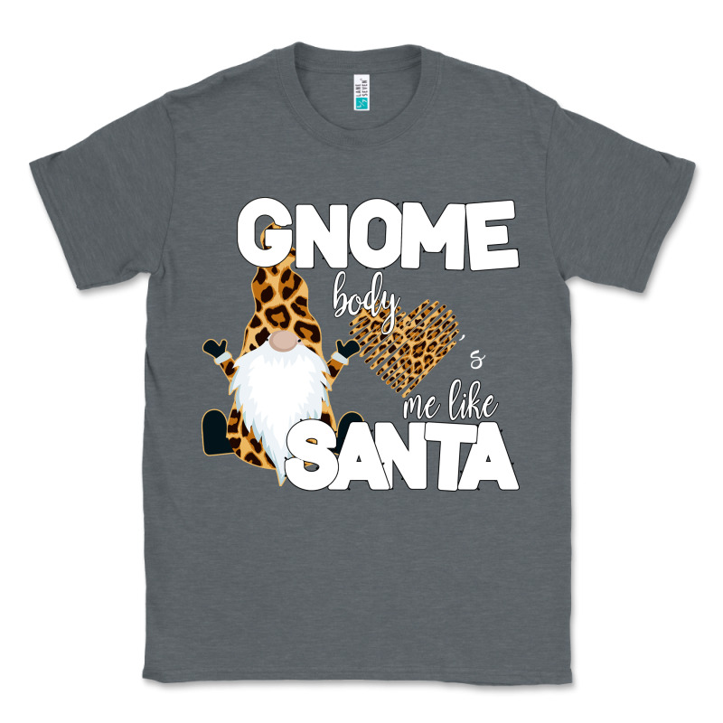 Gnome Body S Me Like Santa Classic Tee by Bettercallsaul | Teevron