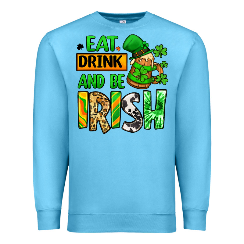 Eat Drink And Be Irish St. Patrick's Premium Sweatshirt by LillyAllenDesigns | Teevron
