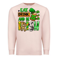 Pale Pink Eat drink and be Irish St. Patrick's Premium Sweatshirt - LillyAllenDesigns