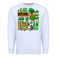 White Eat drink and be Irish St. Patrick's Premium Sweatshirt - LillyAllenDesigns