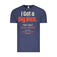 Vintage Denim I Got a Dig Bick Funny Sarcastic Humor Vintage Tee - Craftify