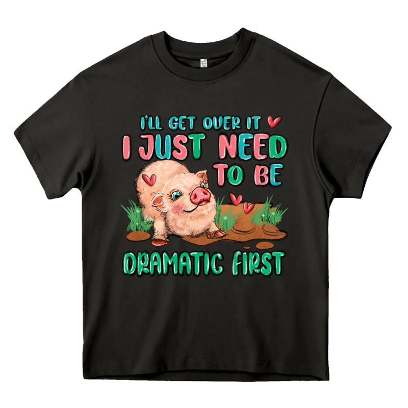 I Will Get Over It I Just Need To Be Dramatic Firs Heavy Core Tee by MaliasSmallBusiness | Teevron