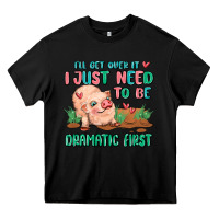 Black i will get over it i just need to be dramatic firs Heavy Core Tee - MaliasSmallBusiness
