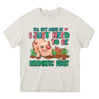 Cream i will get over it i just need to be dramatic firs Heavy Core Tee - MaliasSmallBusiness