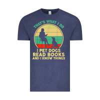 That What I Do I Pet Dogs Read Books And I Know Things T Shirt Vintage Tee | Teevron