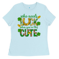 Baby Blue Who Needs Luck When You're This Cute St. Patricks Ladies Tee - BundleAndBundleShop