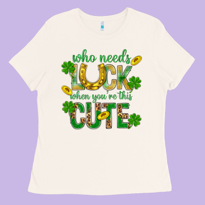 Who Needs Luck When You're This Cute St. Patricks Ladies Tee Designed By Bundleandbundleshop