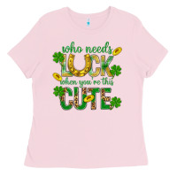Bubblegum Pink Who Needs Luck When You're This Cute St. Patricks Ladies Tee - BundleAndBundleShop